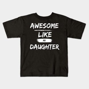 A Wonderful Shirt for Father's Day: "Awesome Like My Daughter" - Expressing Paternal Pride and Deep Love! Kids T-Shirt